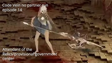 Code Vein no partner run ep 14 Attendant of the Relics