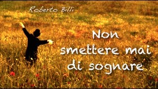 Video thumbnail of "NON SMETTERE MAI DI SOGNARE - Roberto Billi (Full HD definition)"