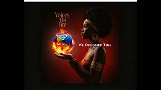 We Designed This (Voices On Fire)