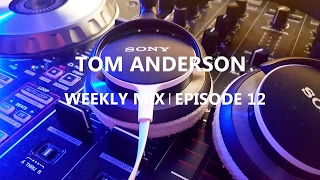Tom Anderson Weekly Mix | Episode 12