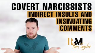Covert Narcissists Indirect Insults and Insinuating Comments