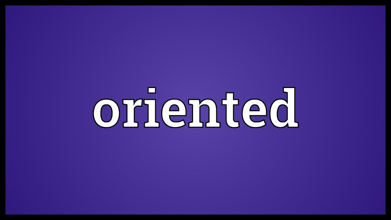 Oriented Meaning YouTube Oriented Meaning YouTube