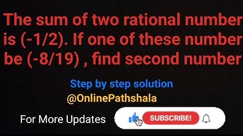 The sum of two rational number is (-1/2). if one of these number be (-8/19) , find second number.