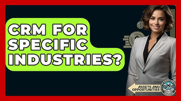 CRM For Specific Industries? - AssetsandOpportunity.org