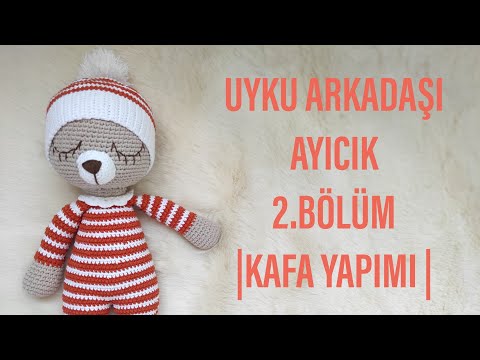 2.BÖLÜM | AMİGURUMİ UYKU ARKADAŞI AYICIK YAPIMI | AMİGURUMİ AYICIK KAFA YAPIMI | AMİGURUMİ AYICIK 🐻🧡