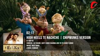 High Heels Te Nachche Full Song | KI & KA | Chipmunks Version