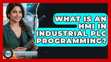 What Is An HMI In Industrial PLC Programming? - Industrial Tech Insights