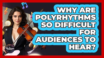 Why Are Polyrhythms So Difficult For Audiences To Hear? - The Musician Encyclopedia