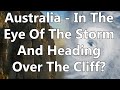 Australia - In The Eye Of The Storm And Heading Over The Cliff? - With Taric Brooker