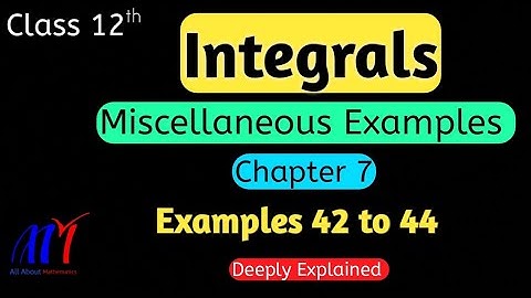 Chapter 7 Integrals Miscellaneous Examples ( 42 to 44 ) Class 12th Maths || NCERT Solutions