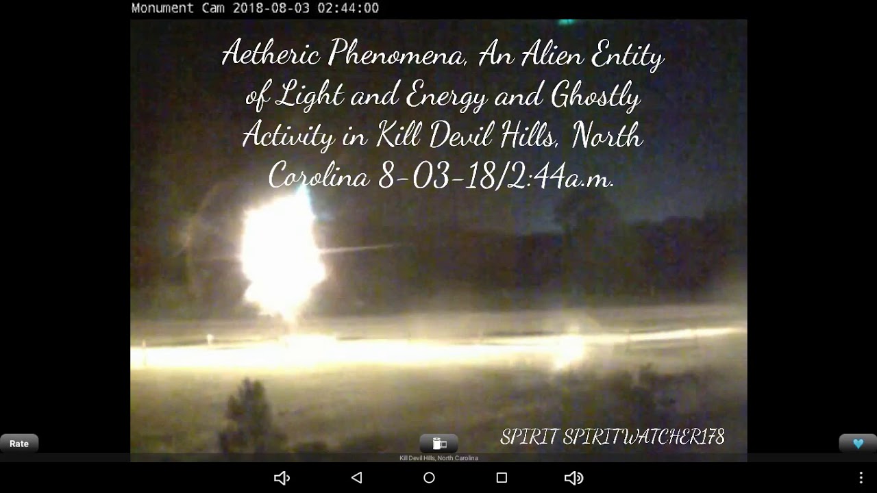 Aetheric Phenomena, An Alien Entity of Light and Energy and Ghostly Activity in Kill Devil Hills, NC