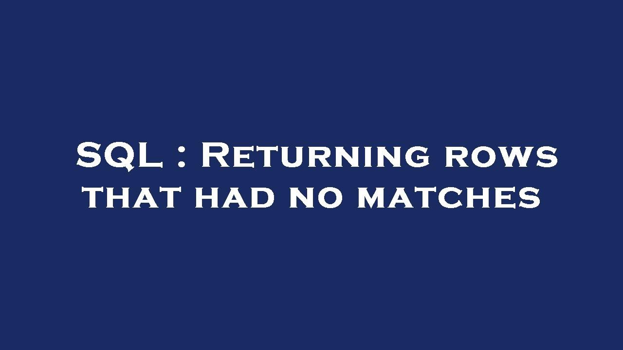 SQL : Returning rows that had no matches - YouTube