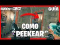 ¿COMO PEEKEAR como un PRO? | GUÍA | Rainbow Six Siege