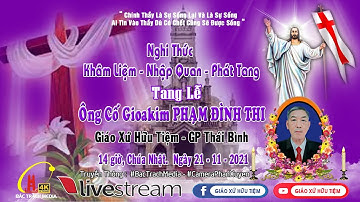 Trực tiếp: Nghi Thức Khâm Liệm, Nhập Quan và Phát Tang - Lễ Tang Ông Cố GIOAKIM Phạm Đình Thi