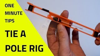 How To Make A Pole Rig In One Minute - One Minute Fishing Tips.
