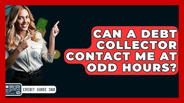 Can A Debt Collector Contact Me At Odd Hours? - CreditGuide360.com