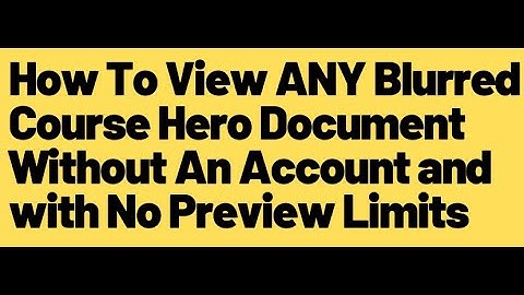 How To View ANY Blurred Course Hero Document Without An Account and with No Preview Limits (2019)