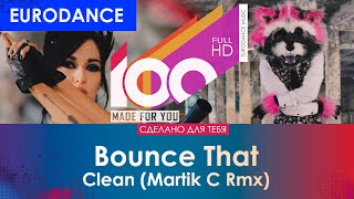 Bounce That - Clean (Martik C Rmx) [100% Made For You]