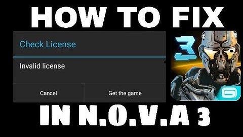 How to fix INVALID LICENSE in N.O V A 3 In android