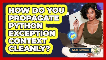 How Do You Propagate Python Exception Context Cleanly? - Python Code School