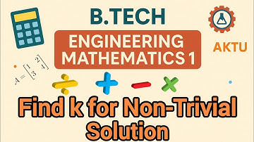 Find k for Non-Trivial Solution | Homogeneous System | Engineering mathematics 1 chapter 1