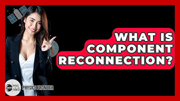 What Is Component Reconnection? - Physics Frontier