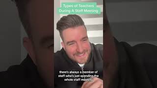 Types of Teachers during a Staff Meeting