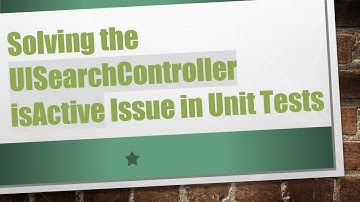 Solving the UISearchController isActive Issue in Unit Tests