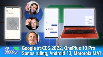 Chat Politics - Google at CES 2022, Sonos ruling, Android 13, Motorola MA1, OnePlus 10 Pro