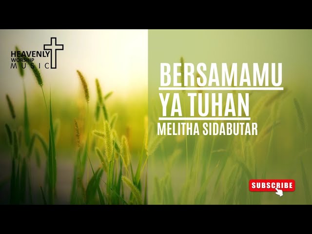 BersamaMu Ya Tuhan - Melitha Sidabutar || Lagu Rohani Kristen - Heavenly Worship Music class=