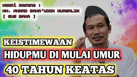 KEISTIMEWAAN HIDUPMU DIMULAI UMUR 40 TH KEATAS‼️ GUS BAHA