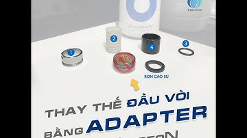 (CHÍNH HÃNG) LON LOC NƯỚC DROPSON - Hướng dẫn sử dụng Adapter