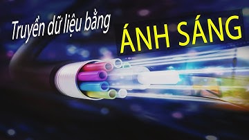 Truyền siêu Dữ liệu bằng Tia Sáng như thế nào?