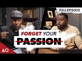 Why You Should STOP Looking for Your PASSION! (It Gets Real With TK Coleman)