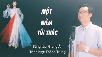MỘT NIỀM TÍN THÁC - Trình Bày : Thành Trung (ST: Giang Ân) / Nhạc Thánh Ca