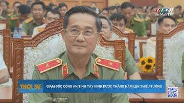 Giám đốc Công an tỉnh Tây Ninh được thăng hàm lên Thiếu tướng | TayNinhTV