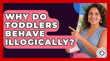 Why Do Toddlers Behave Illogically? - Single Parent Support Hub