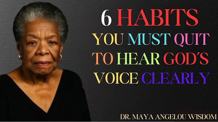 6 Habits You Must Quit to Hear God’s Voice Clearly || Dr. Maya Angelou wisdom