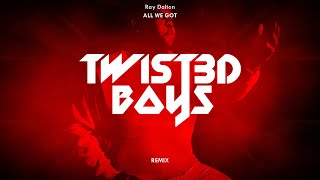 Ray Dalton - All We Got Twist3D Boys Remix