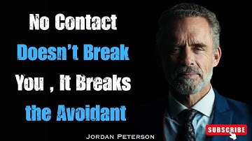 "No Contact Doesn’t Break You—It Breaks the Avoidant | Jordan Peterson Best Motivation”