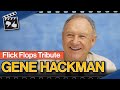 Flick Flops: Tribute to Gene Hackman - The Life and Career of One of Hollywood’s Most Revered Actors