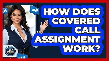How Does Covered Call Assignment Work? - Stock and Options Playbook