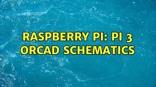 Raspberry Pi: PI 3 OrCAD schematics
