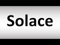 How to Pronounce Solace