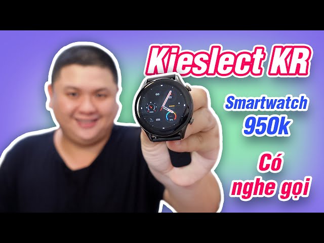 Smartwatch 950k liệu có đáng mua? Kieslect KR có gọi điện ngay trên đồng hồ