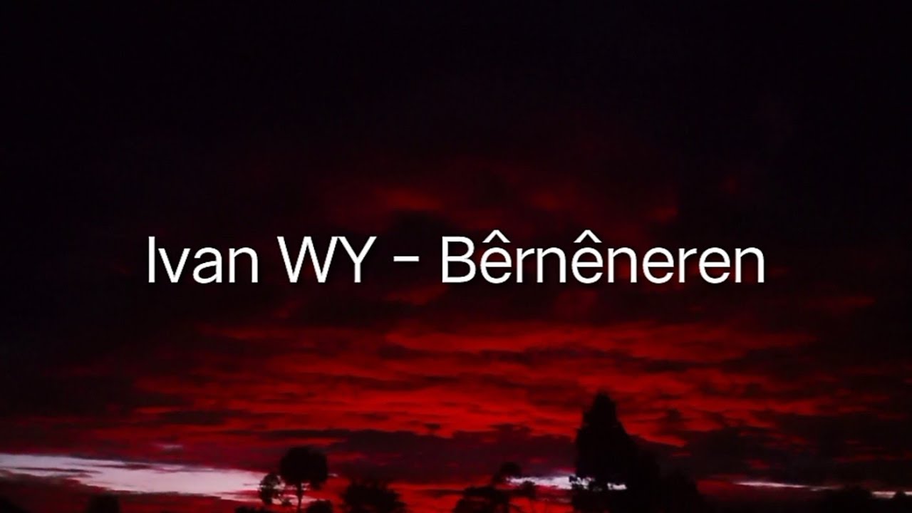 Ivan WY - Bernenirin - Lirik