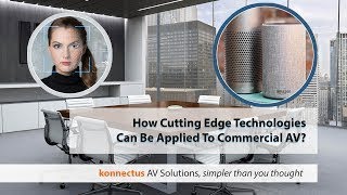 How Cutting Edge Technologies Can Be Applied To Commercial Av