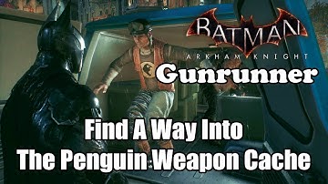 Batman Arkham Knight Find A Way Into The Penguin Weapon Cache - Gunrunner