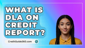 What Is DLA On Credit Report? - CreditGuide360.com
