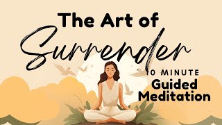 The Art of Surrender: 10 Minute Guided Meditation for Inner Peace & Tranquility | Daily Meditation